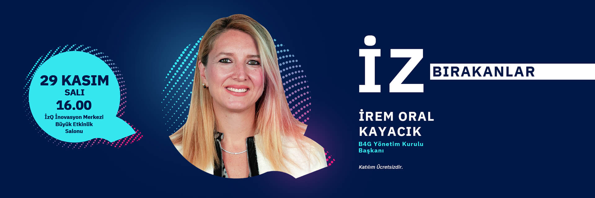 İZQ İZ Bırakanlar: B4G YK Başkanı İrem Oral Kayacık