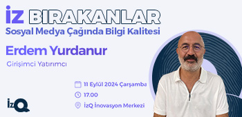 İzQ Bırakanlar: "Erdem Yurdanur ile Sosyal Medya Çağında Bilgi Kalitesi" Etkinliği