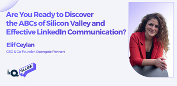 Are You Ready to Discover the ABCs of Silicon Valley and Effective LİnkedIn Communication?